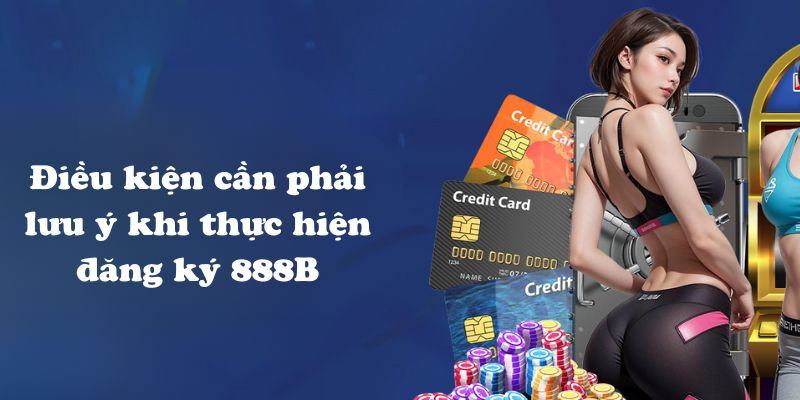 Đăng ký 888b cần phải đảm bảo điều kiện cần thiết