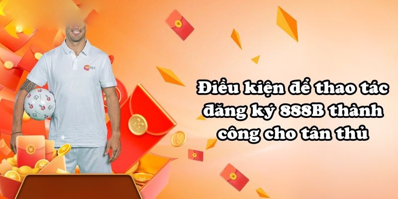 Các điều kiện cần có để đăng nhập 888b