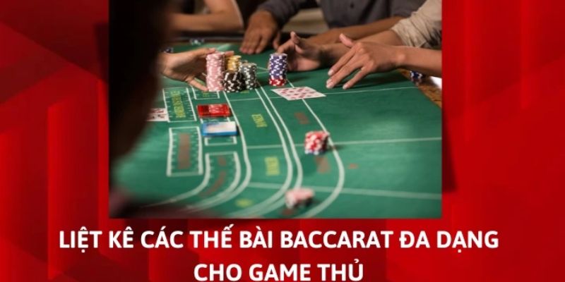 Liệt kê về các thế bài baccarat trong cá cược được nhiều tân binh yêu thích