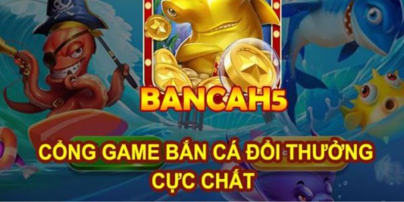 Thông tin tổng quan về sảnh game Bắn cá H5