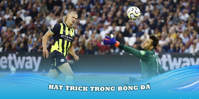 Tìm hiểu về Hat trick hoàn hảo trong bóng đá